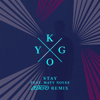 Kygo feat. Maty Noyes - Stay (Astero Remix) by Astero