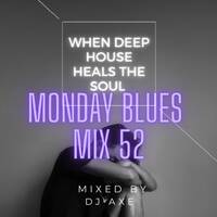 Monday Blues Mix 52 (When Deep House Heals The Soul) - Mixed &amp; Compiled by DJ Axe by DJ AxeSA