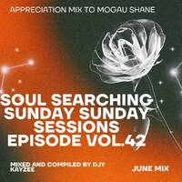 Soul Searching Sunday Sessions Episode Vol.42 {Appreciation mix to Mogau shane}_Mixed And Compiled by Djy kayzee by Djy_Kayzee