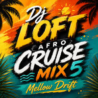 DJ Loft Afro Cruise Mix 5 [Mellow Drift] by Dj Loft