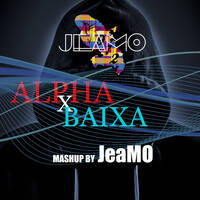ALPHA X BAIXA Mashup By JeaMO by JeaMO972