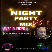 Night Party Mix Vol 3 avec DjNdès ( Session - Club Ibiza ) by ITMPROD-STUDIO
