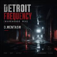 D.MENTASM - Detroit Frequency (Warehouse Mix) by D MENTASM