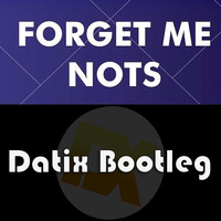 Forget me Nots (Datix Bootleg Extended) by Datix