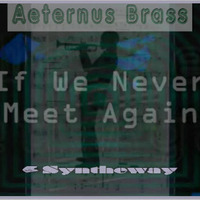 If We Never Meet Again (Jazz) Aeternus Brass (Trumpet), Syntheway Strings, Realistic Virtual Piano by syntheway Virtual Musical Instruments