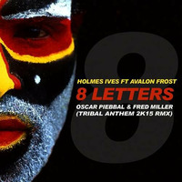 Holmes Ives Ft Avalon Frost -8 Letters (Oscar Piebbal &amp; Fred Miller Tribal Anthem RmX)FREE DOWNDLOAD by Oscar Piebbal