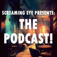 Screaming Eye Presents: The Podcast Ep 008 by Screaming Eye Press