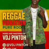 REGGAE VIBRATION VOL 1[VDJ PINTOH] PURE ROOTS MIX by vdj pintoh