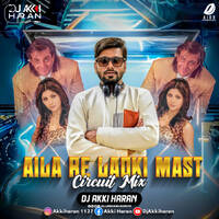 Aaila Re Ladki Mast Mast (Circuit Mix) - DJ Akki Haran by AIDD Official
