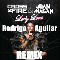 Crossfire &amp; Juan Magan - Lady Loca - Rodrigo Aguilar (Remix Privado) by DJ Rodrigo Aguilar
