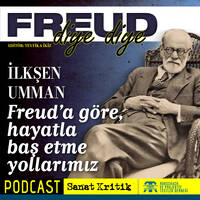 #20 İlkşen Umman Anlatıyor: "Freud'a Göre Hayatla Baş Etme Yollarımız" by Sanat Kritik