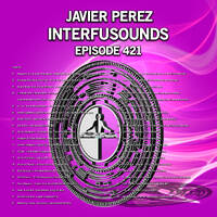 Javier Pérez - Interfusounds Episode 421 (October 07 2018) by Javier Pérez
