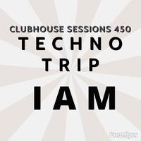 CLUBHOUSE SESSIONS 450 TECHNO TRIP by I A M
