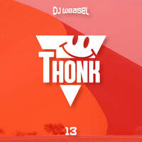 DJ Weasel Presents Thonk #13 by nweasel