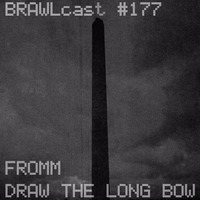 BRAWLcast #177 Fromm - Draw The Long Bow by BRAWLcast