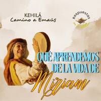 292. ¿Qué aprendemos de la vida de Miriam? by Kehila Camino a Emaus