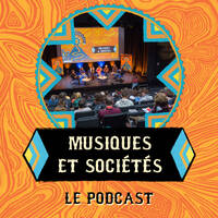 [Podcast] Musiques &amp; Soci&eacute;t&eacute;s