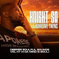 Knight SA &amp; Adhessive Twins - Deeper Soulful Sounds Vol.117 [4-DA Mind &amp; Soul] by Knight SA