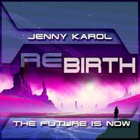 Jenny Karol - ReBirth.The Future is Now !153 [May 2021] by Jenny Karol ॐ