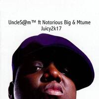 UncleS@m™ ft Notorious Big &amp; Mtume - Juicy2k17 by UncleS@m™