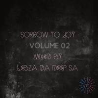 Sorrow To Joy Volume 02 Mixed &amp; Compiled By Lebza Da Deep SA by lebohang ramatsebe