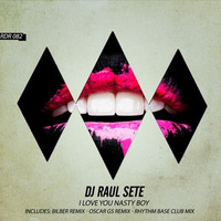 Dj Raul Sete - I Love You Nasty Boy (Bilber Remix) by Bilber