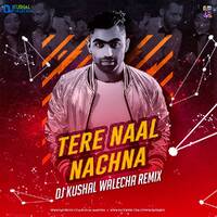 TERE NAAL NACHNA (nawabzaade)- DJ KUSHAL WALECHA REMIX by DJ KUSSHAL WALLECHA