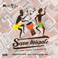 Season Mixtape Pres. Sweet Soulful Sound Part 55 Mixed By Deejay M-Tsile (3 Step Afro Tech Mix) by Deejay M-Tsile ZA