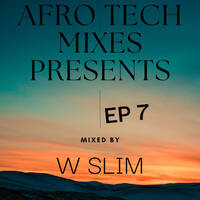 Afro Tech Mixes EP7 Mixed by W Slim by WSlim