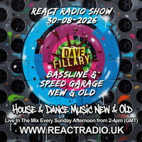 React Radio Show 30-08-2026 (Bassline House &amp; Speed Garage, New &amp; Old) by dave fillary