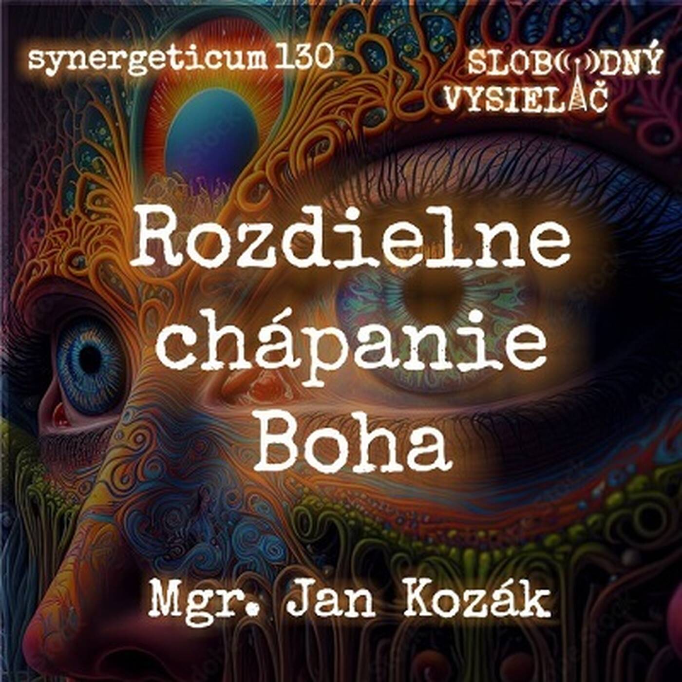 Synergeticum 130 - 2023-09-26 Jan Kozák - Rozdielne chápanie Boha na našej Zemi episode artwork