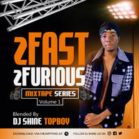 2fast 2furious (2F2F) mixtape vol 1 by DJ SHINE UG