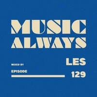 E129 Music Always x Les by Music Always