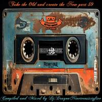 Take the Old and create the New part 59 by Dj.Dragon1965 by Dj.DragonNineteensixtyfive