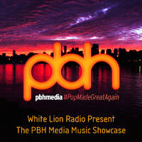 White Lion Radio Present - The PBH Media Music Showcase by White Lion Radio
