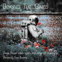 Beyond The Gates - Deep House Vibes Upon The Edge of Reality - Blended by Vince Bassfield by Vince Bassfield