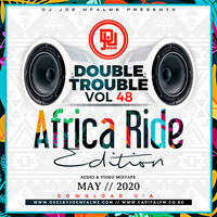 The Double Trouble Mixxtape 2020 Volume 48 Africa Ride Edition by Dj Joe Mfalme