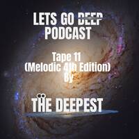 Lets Go Deep Tape 11 (Melodic Mix, 4th Edition) by LET GO DEEP PODCAST