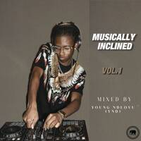 Musically Inclined Vol.1 - Mixed &amp; Compiled by Young ndlovu (DJ YND) by Young ndlovu