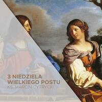 3 Niedziela Wielkiego Postu A (08.03.2026) - Siła rozmowy - ks. Marcin Cytrycki by Parafia WNMP, Opole - Gosławice