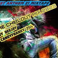STREET ANTHEM 21 MIX 2023(THE CHILLLOUT MIXTAPE)-DEEJAY CANDYFRANKY 254 by DJ CANDYFRANKY