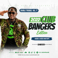 The Double Trouble Mixxtape 2022 Volume 77 Club Bangers Edition - Dj Joe Mfalme -listen on rh radio by Haniel