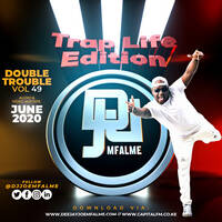 The Double Trouble Mixxtape 2020 Volume 49 Trap Life Edition by Dj Joe Mfalme