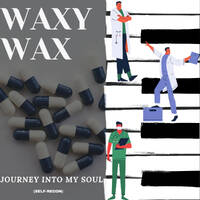 Waxy Wax - Journey Into My Soul (Self-Recon) by Waxy Wax