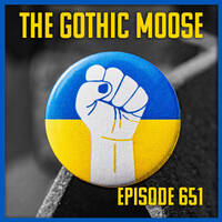 The Gothic Moose – Episode 651– 🇺🇦 Mostly Bands Supporting Ukraine 🇺🇦 by DJ Moose