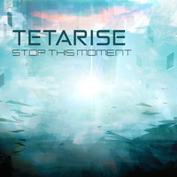 Tetarise - Stop This Moment (EP 2015) by Tetarise