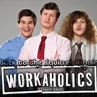 Back to the Squirrels Again(Storme remix) - Workaholics by Storme