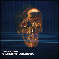 5 Minute Window by THE ENCOUNTER