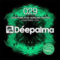 JazzyFunk Feat. Veselina Popova - Sometimes I Cry (JazzyFunk Re-Work) by Déepalma Records