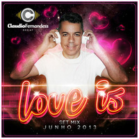 Set Love Is..  Junho 2013 | Claudio Fernandess Deejay by Claudio Fernandess Deejay